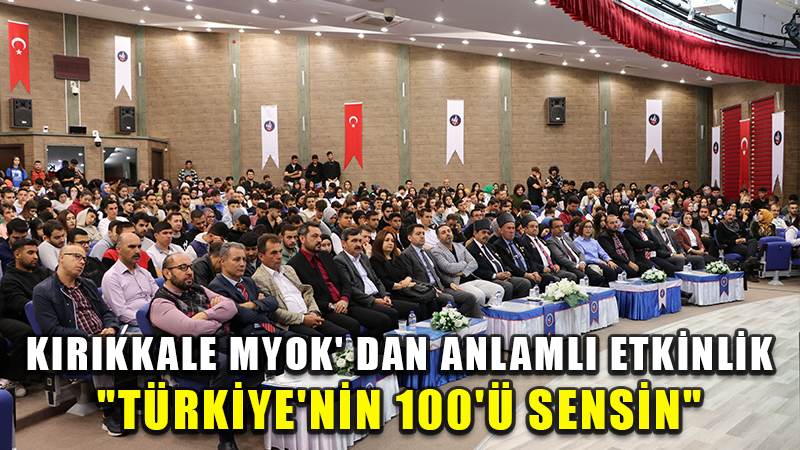 KIRIKKALE MYOK' DAN ANLAMLI ETKİNLİK "TÜRKİYE'NİN 100'Ü SENSİN"