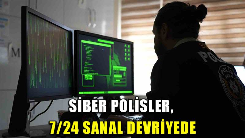 Siber polisler, 7/24 sanal devriyede: Suç işleyenler anlık tespit ediliyor