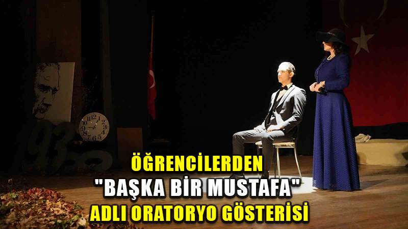 Öğrencilerden "Başka bir Mustafa" adlı oratoryo gösterisi