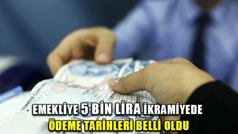 Çalışmayan emeklilere 5 bin liralık ikramiye ödeme tarihleri belli oldu