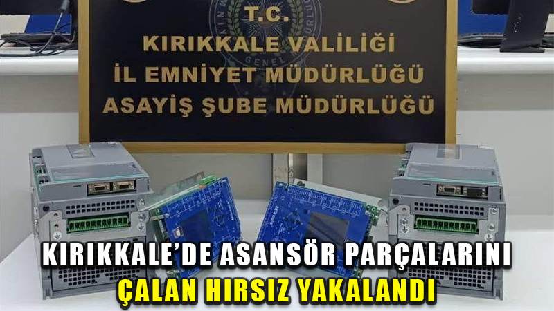 Kırıkkale’de asansör parçalarını çalan hırsız yakalandı