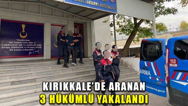 Kırıkkale’de çeşitli suçlardan aranan 3 hükümlü yakalandı