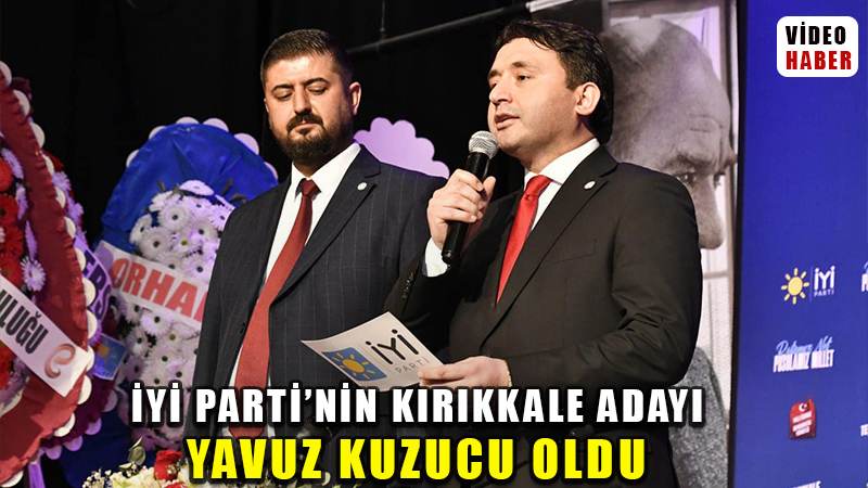 İYİ Parti’nin Kırıkkale belediye başkan adayı Yavuz Kuzucu oldu