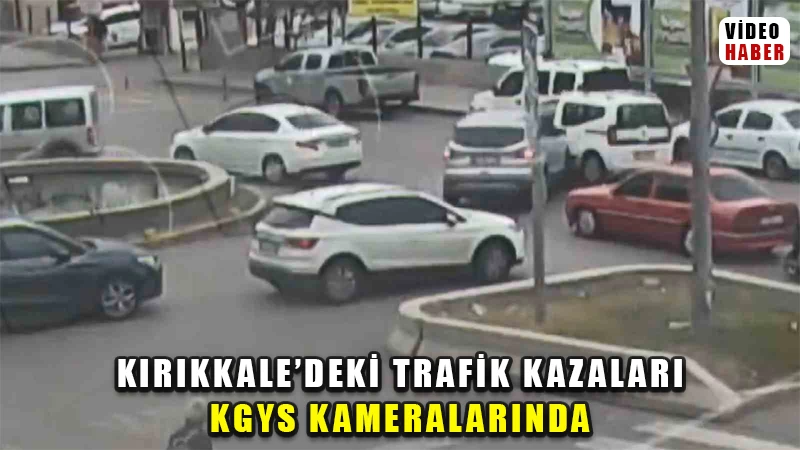 Kırıkkale’deki trafik kazaları KGYS kameralarında
