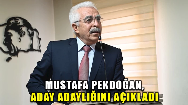 Mustafa Pekdoğan, aday adaylığını açıkladı