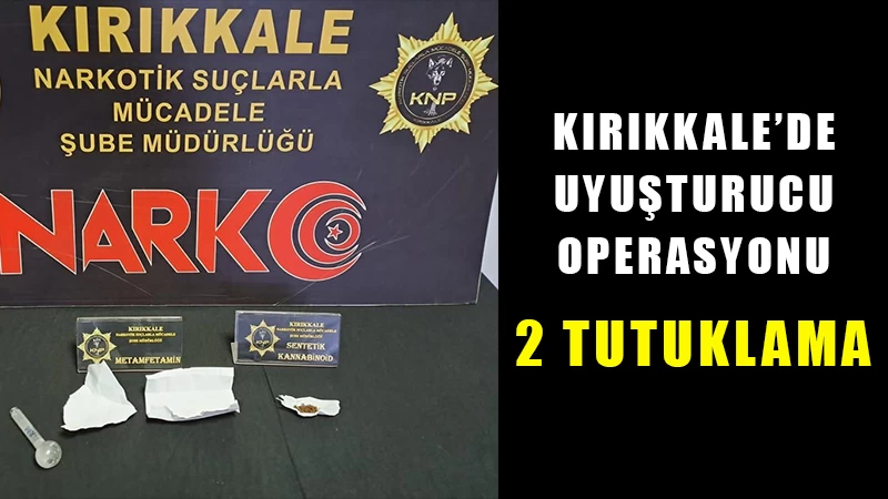 Kırıkkale’de uyuşturucu operasyonu: 2 tutuklama