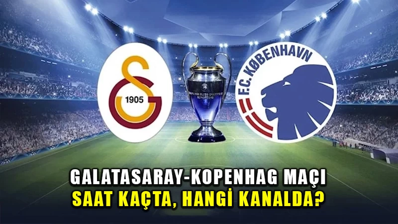 Galatasaray-Kopenhag maçı saat kaçta, hangi kanalda?