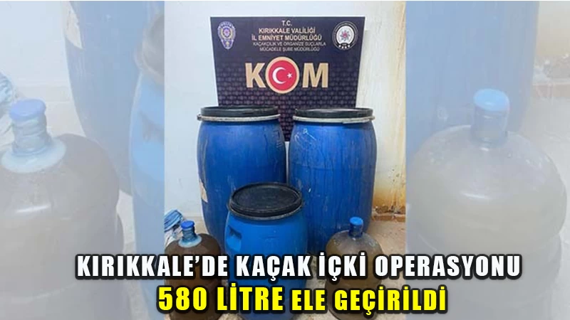 Yılbaşı öncesi kaçak içki operasyonu: 580 litre ele geçirildi