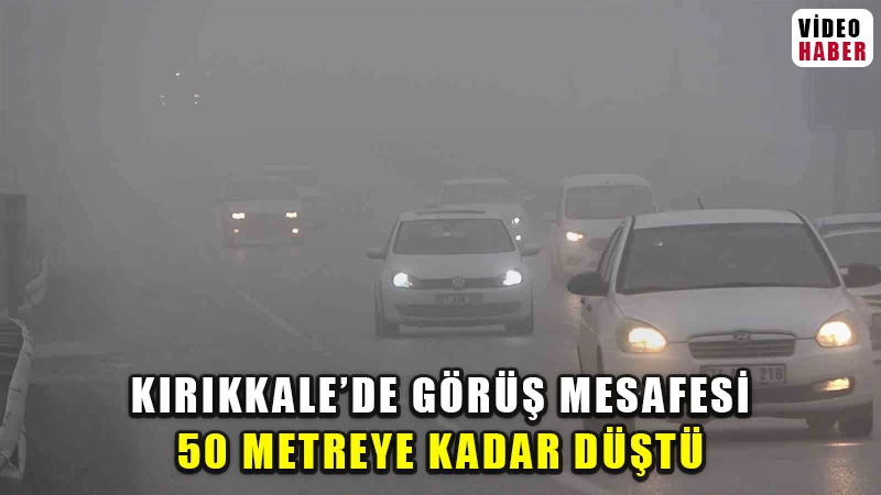 Kırıkkale'de yoğun sis etkili oldu