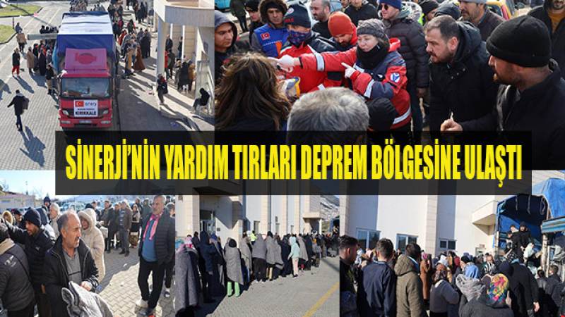 SİNERJİ'NİN YARDIM TIRLARI DEPREMZEDELERE ULAŞTI