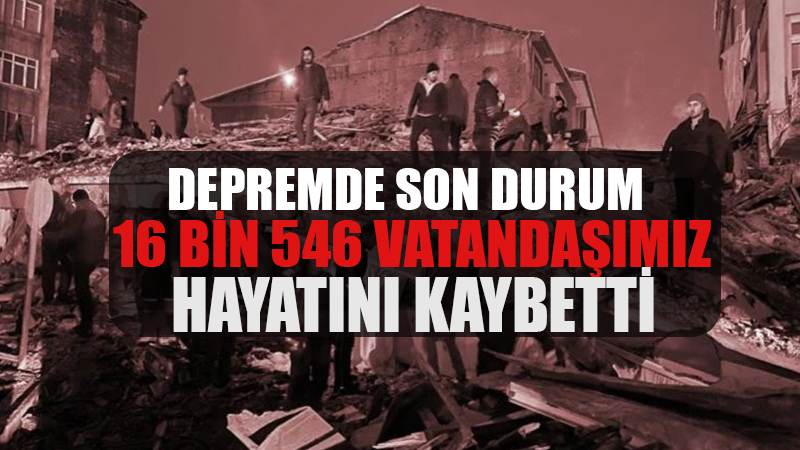 Depremde can kaybı sayısı 16 bin 546 oldu