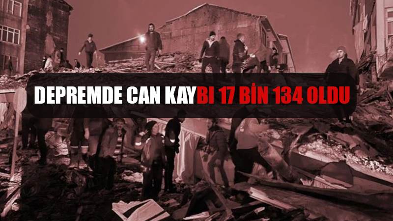 Depremde can kaybı sayısı 17 bin 134 oldu