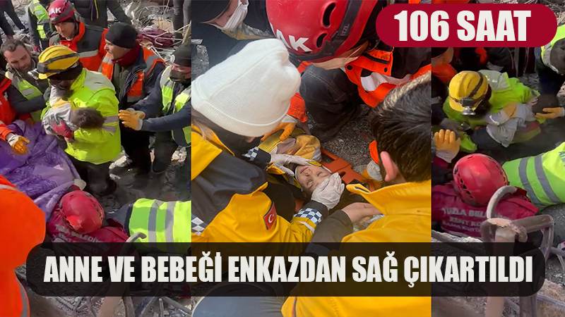 106 saat sonra gelen umut: Anne ve bebeği enkazdan sağ çıkartıldı