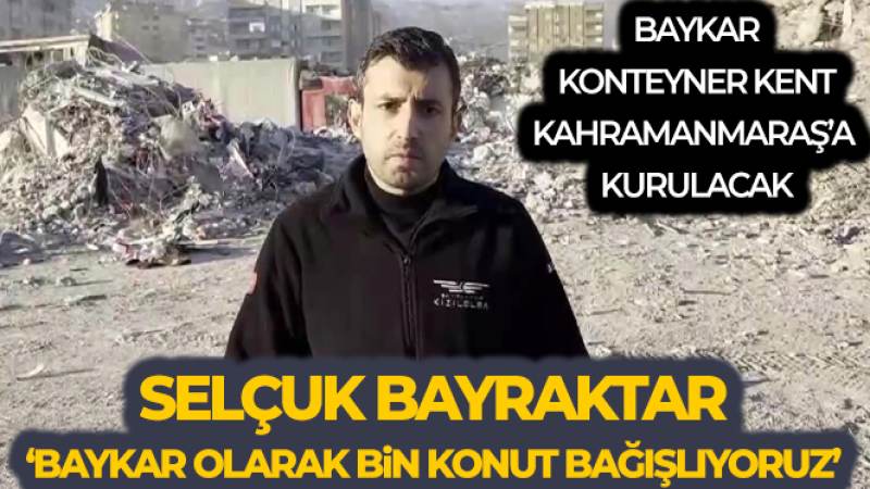 Selçuk Bayraktar: 'Baykar olarak bin konut bağışlıyoruz'