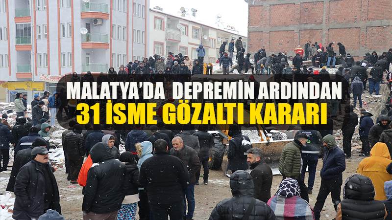 Depremin ardından 31 isme gözaltı kararı