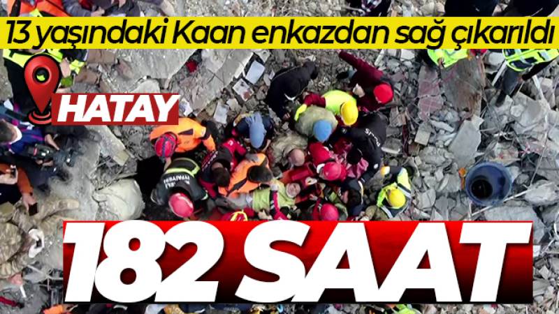 Hatay'dan 182'nci saatte güzel haber:13 yaşındaki Kaan sağ çıkarıldı