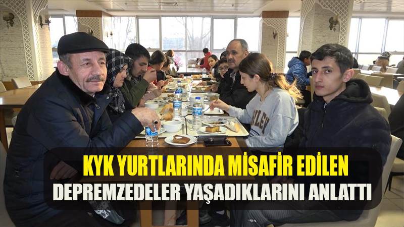 KYK yurtlarında misafir edilen depremzedeler yaşadıklarını anlattı