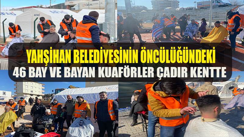 Yahşihan Belediyesinin öncülüğündeki 46 bay ve bayan  kuaförler Pazarcık çadır kentte ulaştı