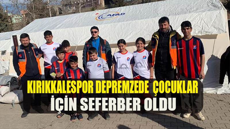 Kırıkkalespor, depremzede çocuklar için seferber oldu