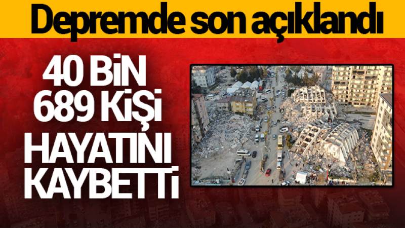 Depremde can kaybı 40 bin 689'a yükseldi