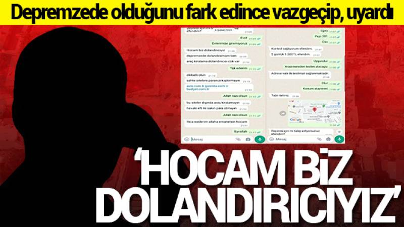 Konuştuğu kişinin depremzede olduğunu öğrenince 'Hocam biz dolandırıcıyız' diyerek uyardı