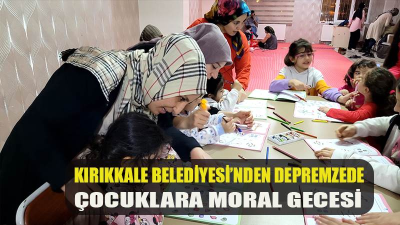 Kırıkkale Belediyesinden Depremzede Çocuklara Moral Gecesi