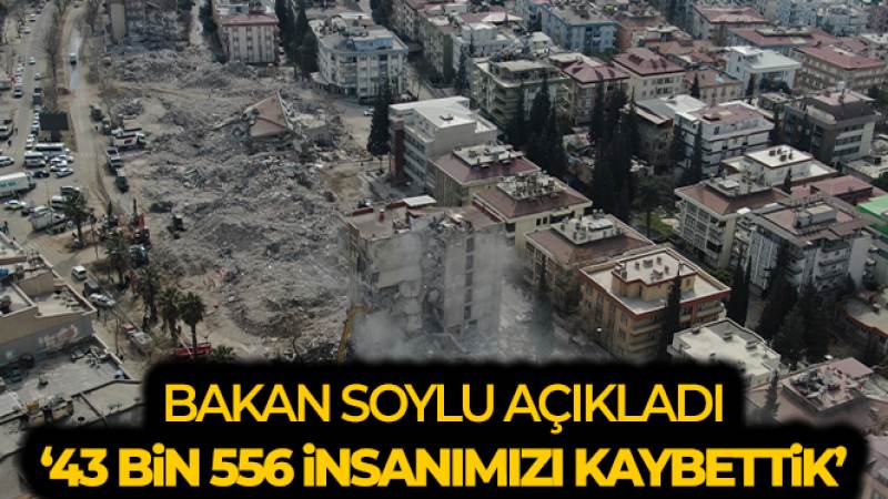 Bakan Soylu: 'Depremde 43 bin 556 insanımız hayatını kaybetti'