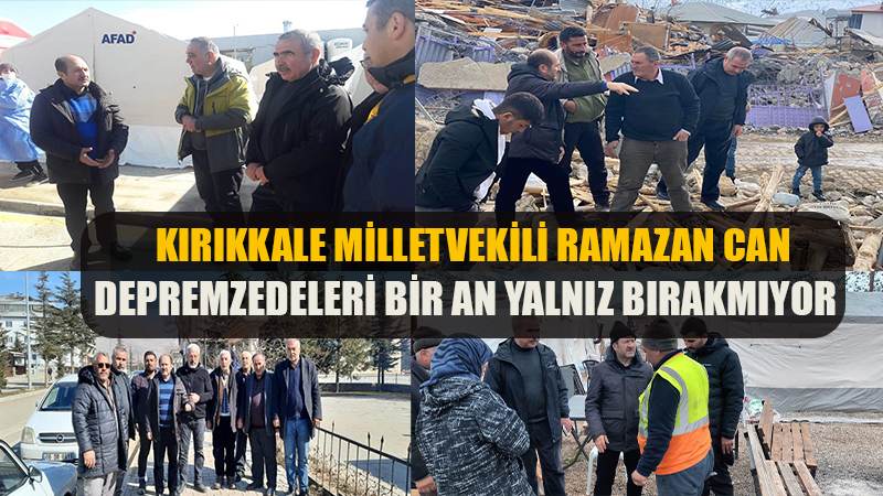 KIRIKKALE MİLLETVEKİLİ RAMAZAN CAN DEPREM BÖLGESİNDE