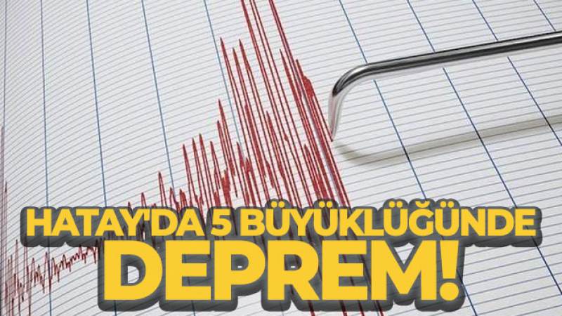 Hatay'da 5 büyüklüğünde artçı deprem