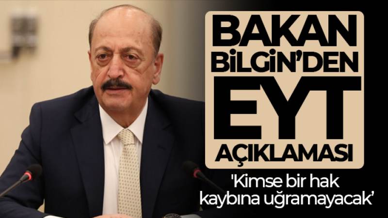 Bakan Bilgin: 'Kimse bir hak kaybına uğramayacak'