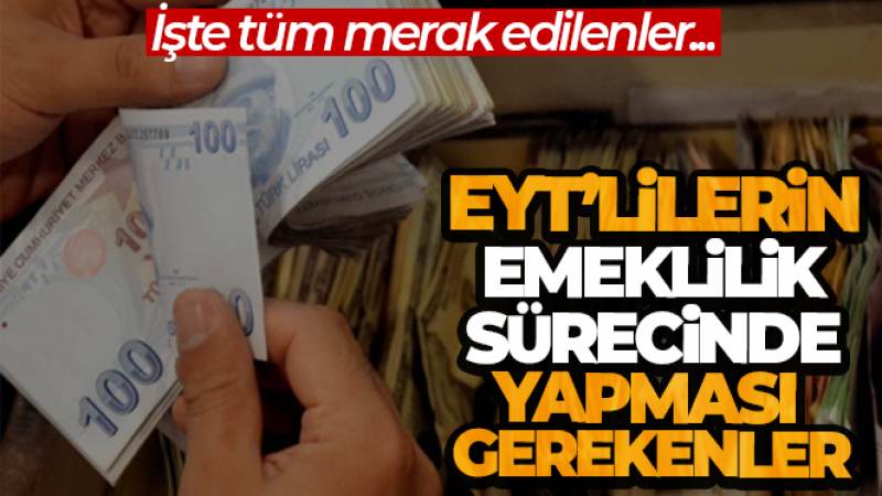 EYT'lilerin emeklilik sürecinde yapması gerekenler