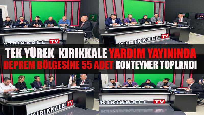 TEK YÜREK KIRIKKALE YARDIM YAYININDA  DEPREM BÖLGESİNE  55 ADET KONTEYNER TOPLANDI