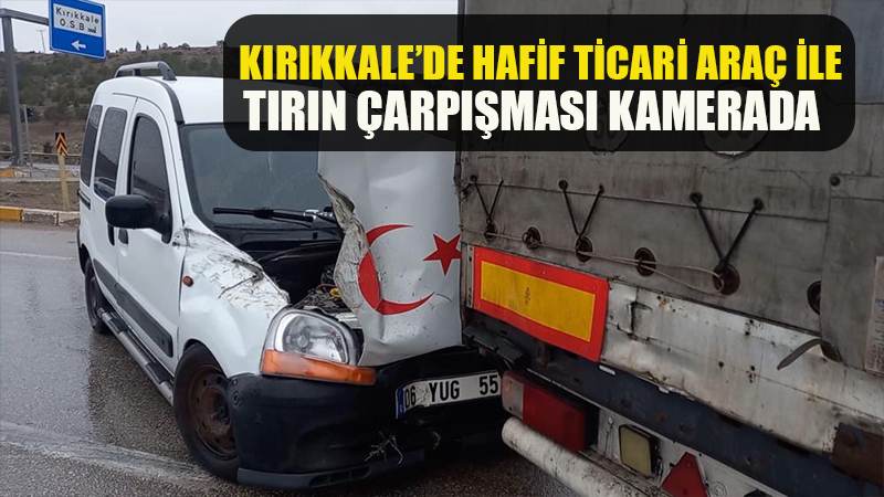 Hafif ticari araç ile tırın çarpışması kamerada