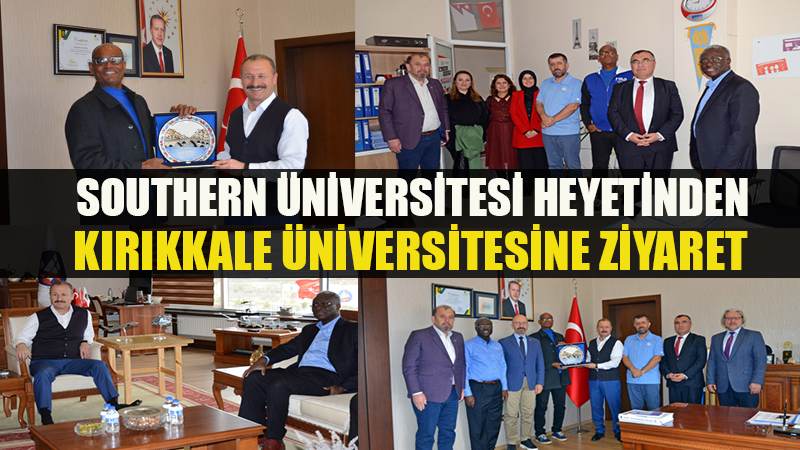 SOUTHERN ÜNİVERSİTE HEYETİNDEN, KIRIKKALE ÜNİVERSİTESİNE ZİYARET