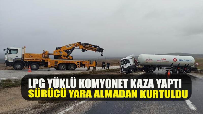 LPG yüklü tanker kaza yaptı, sürücü yara almadan kurtuldu