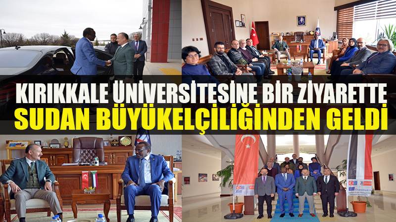 Kırıkkale Üniversitesine Bir Ziyarette Sudan Büyükelçiliğinden Geldi
