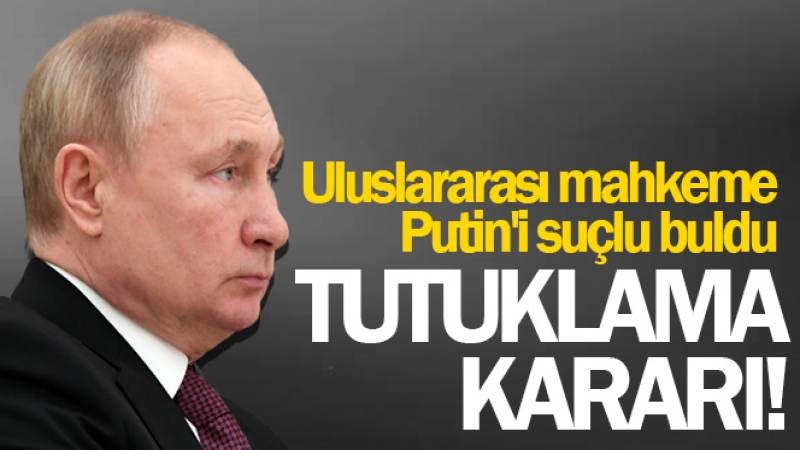 Uluslararası Ceza Mahkemesi'nden Putin'e tutuklama kararı