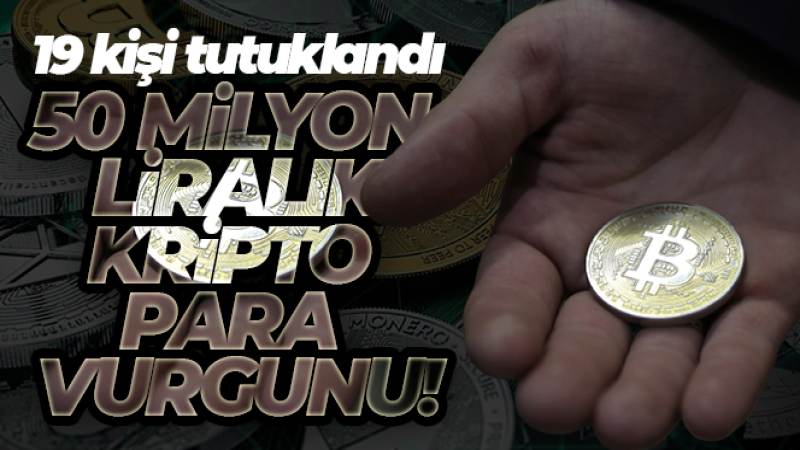 50 milyon liralık vurgunda 19 tutuklama