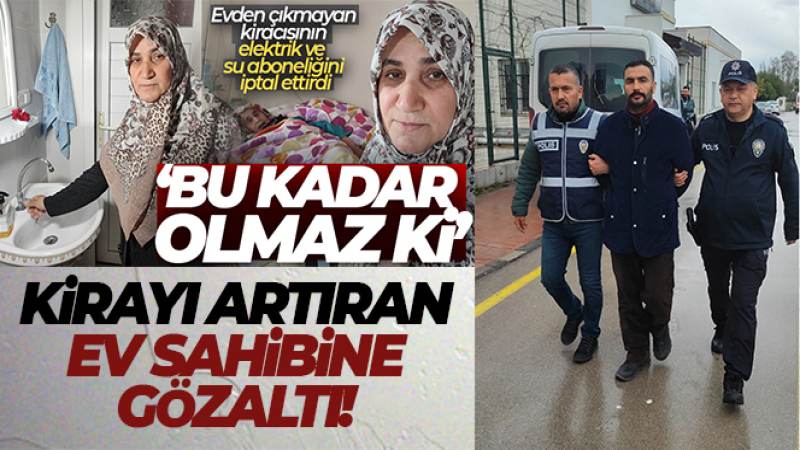 Fahiş fiyat artışı yaptığı öne sürülen ev sahibi adliyeye sevk edildi