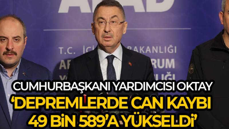 Cumhurbaşkanı Yardımcısı Oktay: Depremlerde can kaybı 49 bin 589'a yükseldi