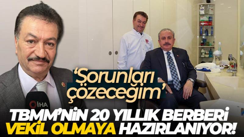 TBMM'nin 20 yıllık berberi vekil olmaya hazırlanıyor