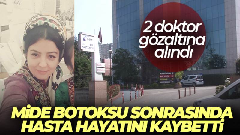 Mide botoksu sonrası hasta hayatını kaybetti, 2 doktor gözaltına alındı