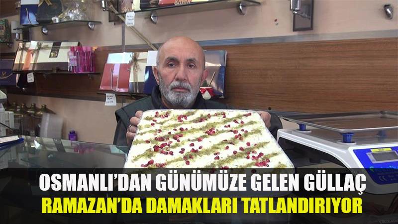 Osmanlı’dan günümüze gelen güllaç Ramazan’da damakları tatlandırıyor