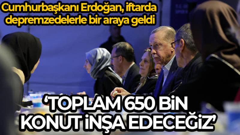 Cumhurbaşkanı Erdoğan: 'Amacımız 650 bin konut inşa ederek deprem bölgesini ayağa kaldırmak'