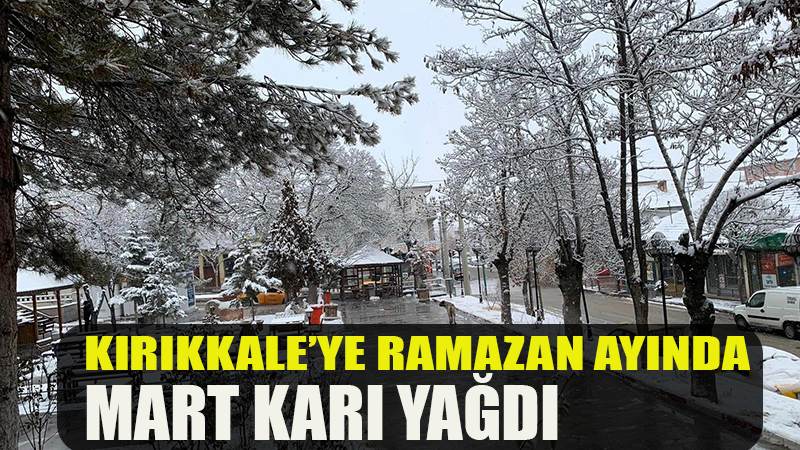 Kırıkkale’ye Ramazan ayında Mart karı yağdı