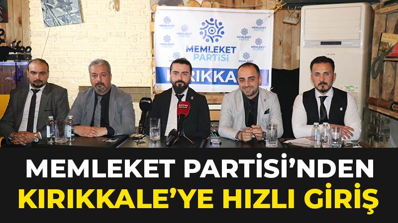 MEMLEKET PARTİSİ'NDEN KIRIKKALE'YE HIZLI GİRİŞ