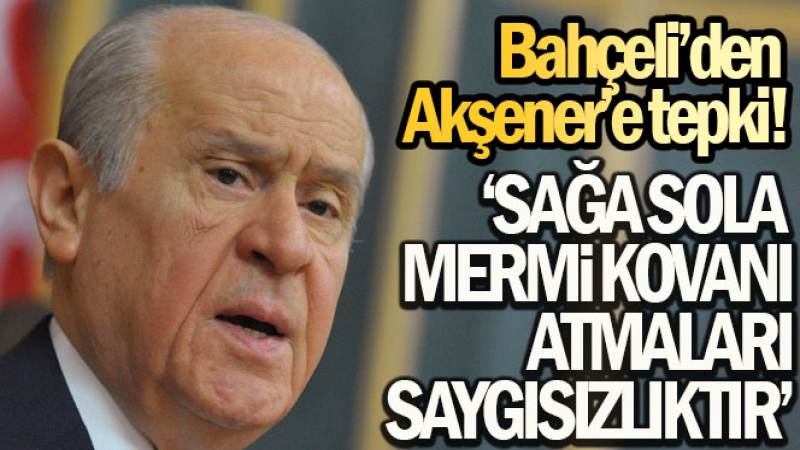 MHP lideri Bahçeli'den Akşener'e tepki: 'Sağa sola mermi kovanı atmaları millete ve demokrasiye saygısızlıktır'