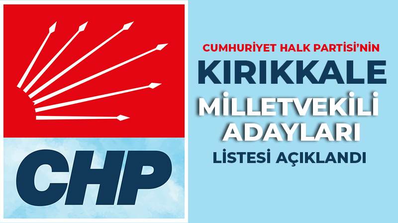 CHP'NİN KIRIKKALE MİLLETVEKİLİ ADAYLARI AÇIKLANDI