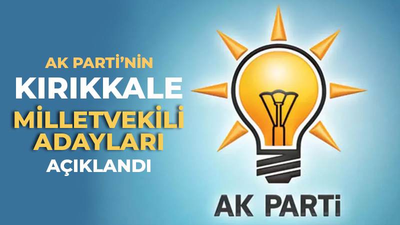 AK PARTİ'NİN KIRIKKALE MİLLETVEKİLİ ADAYLARI AÇIKLANDI