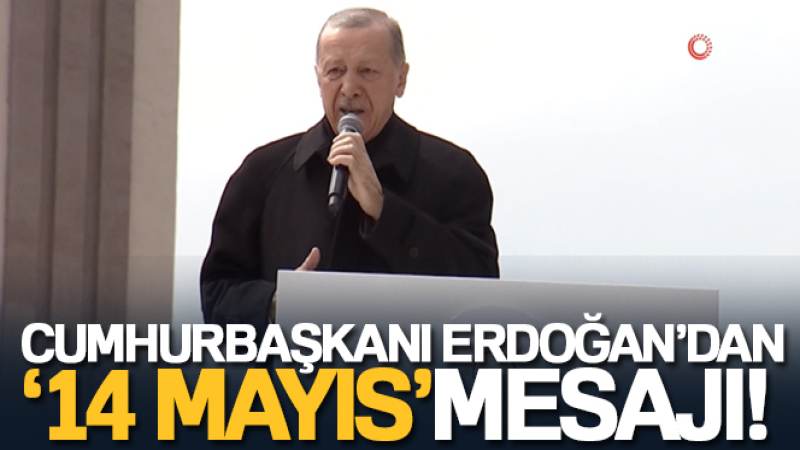 Cumhurbaşkanı Erdoğan'dan '14 Mayıs' mesajı